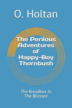 The Perilous Adventures Of Happy-Boy Thornbush : The Breadbox In The Blizzard