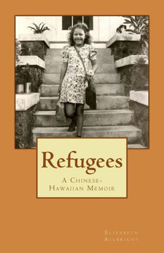 Refugees: A Chinese-Hawaiian Memoir Refugees: A Chinese-Hawaiian Memoir