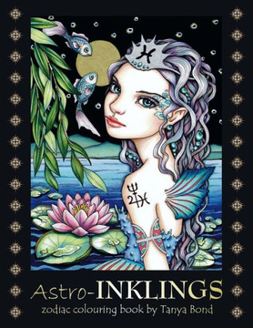 Astro-Inklings - Zodiac Colouring Book By Tanya Bond: Coloring Book For Adults And Children Featuring Inkling Girls In Zodiac Domains Of The Astrological Signs They Represent.