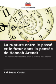 La rupture entre le pass?et le futur dans la pens? de Hannah Arendt