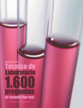 Oposiciones A Técnico De Laboratorio. 1. 600 Preguntas De Examen Tipo Test : Preguntas Resueltas