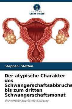 Der atypische Charakter des Schwangerschaftsabbruchs bis zum dritten Schwangerschaftsmonat