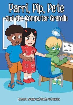 Parri, Pip, Pete And The Computer Gremlin : (Fun Story Teaching You The Value Of Living In Balance, Children Books For Kids Ages 5-8)