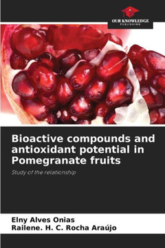 Bioactive compounds and antioxidant potential in Pomegranate fruits Bioactive compounds and antioxidant potential in Pomegranate fruits