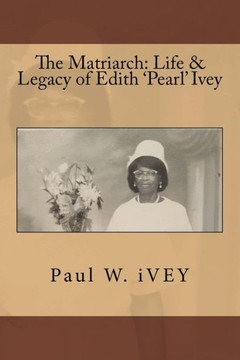 The Matriarch : Life & Legacy Of Edith Pearl Ivey