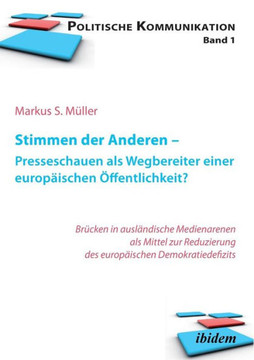 Stimmen der Anderen - Presseschauen als Wegbereiter einer europ?schen ?fentlichkeit. Wie Pressekommentare das EU-Demokratiedefizit verringern