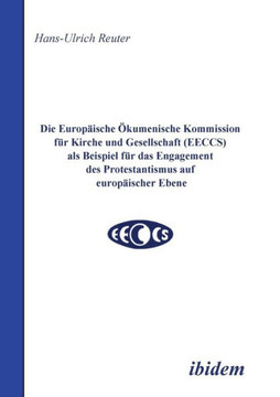 Die Europ?sche ?umenische Kommission f? Kirche und Gesellschaft (EECCS) als Beispiel f? das Engagement des Protestantismus auf europ?scher Ebene. Die Europ?sche ?umenische Kommission f? Kirche und Gesellschaft (EECCS) als Beispiel f? das Engagement des Protestantismus auf europ?scher Ebene.