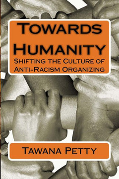 Towards Humanity : Shifting The Culture Of Anti-Racism Organizing