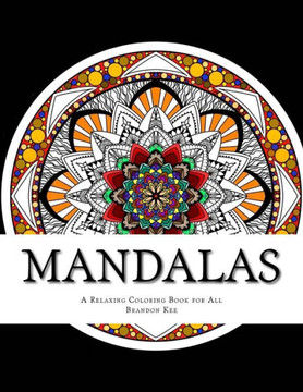 Mandalas : A Relaxing Coloring Book For All