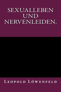 Sexualleben und Nervenleiden.: Originalausgabe von 1899