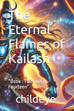 The Eternal Flames of Kailash: ""Book: Thirteen & Fourteen""
