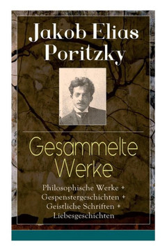 Gesammelte Werke: Philosophische Werke  Gespenstergeschichten  Geistliche Schriften  Liebesgeschichten: Imago mundi  Geist und Schic