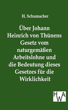 Über Johann Heinrich von Thünens Gesetz vom naturgemäßen Arbeitslohne und die Bedeutung dieses Gesetzes für die Wirklichkeit