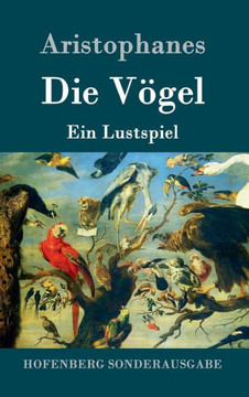 Die Vögel: Ein Lustspiel