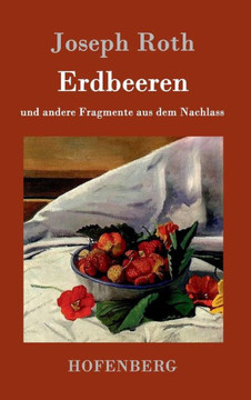 Erdbeeren: und andere Fragmente aus dem Nachlass