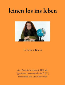 Leinen los ins Leben: eine Autistin bereist mit Hilfe der ""gestützten Kommunikation (FC)"" ihre innere und die äußere Welt