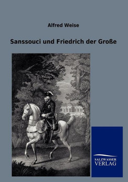 Sanssouci und Friedrich der Große Sanssouci und Friedrich der Große
