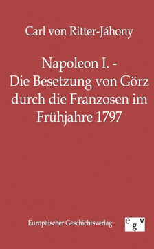 Napoleon I. - Die Besetzung von Görz durch die Franzosen im Frühjahre 1797