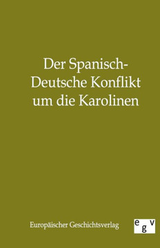 Der Spanisch-Deutsche Konflikt Um Die Karolinen Der Spanisch-Deutsche Konflikt Um Die Karolinen