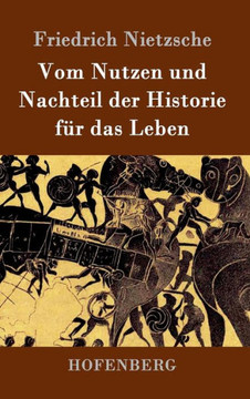 Vom Nutzen und Nachteil der Historie für das Leben