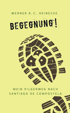 Begegnung! Mein Pilgerweg nach Santiago de Compostela