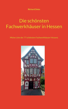 Die schönsten Fachwerkhäuser in Hessen: Meine Liste der 77 schönsten Fachwerkhäuser Hessens