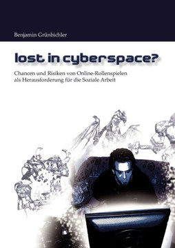 Lost in Cyberspace?: Chancen und Risiken von Online-Rollenspielen als Herausforderung für die Soziale Arbeit