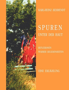 Spuren unter der Haut: Reflektionen wahrer Begebenheiten