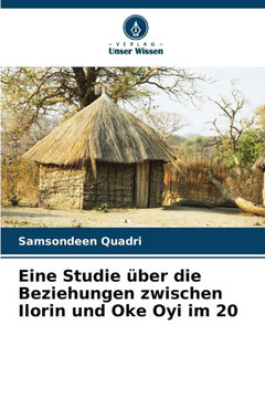 Eine Studie über die Beziehungen zwischen Ilorin und Oke Oyi im 20