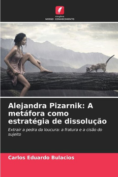 Alejandra Pizarnik: A metáfora como estratégia de dissolução