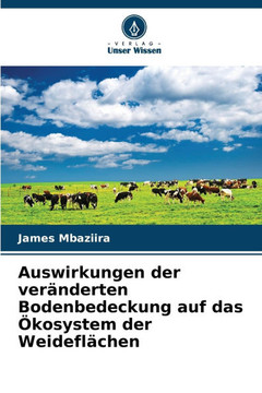 Auswirkungen der veränderten Bodenbedeckung auf das Ökosystem der Weideflächen