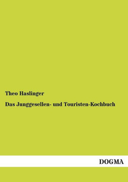 Das Junggesellen- und Touristen-Kochbuch Das Junggesellen- und Touristen-Kochbuch