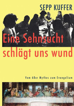 Eine Sehnsucht schlägt uns wund: Vom 68er Mythos zum Evangelium