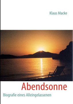 Abendsonne: Biografie eines Alleingelassenen