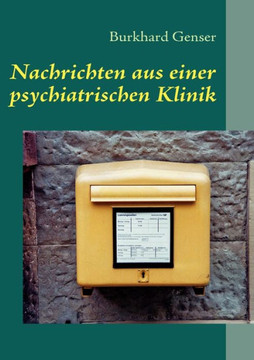 Nachrichten aus einer psychiatrischen Klinik Nachrichten aus einer psychiatrischen Klinik