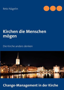 Kirchen die Menschen mögen: Die Kirche anders denken Kirchen die Menschen mögen: Die Kirche anders denken