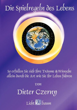 Die Spielregeln des Lebens: So erfüllen Sie sich Ihre Wünsche und Träume