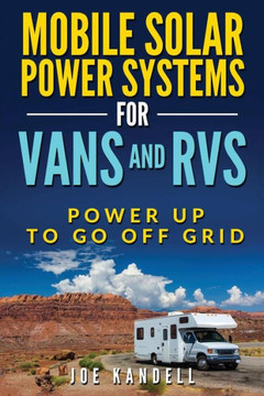 Mobile Solar Power Systems For Vans And Rvs : Power Up To Go Off Grid