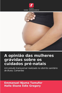 A opinião das mulheres grávidas sobre os cuidados pré-natais A opinião das mulheres grávidas sobre os cuidados pré-natais