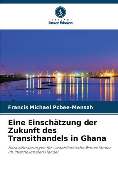 Eine Einschätzung der Zukunft des Transithandels in Ghana Eine Einschätzung der Zukunft des Transithandels in Ghana