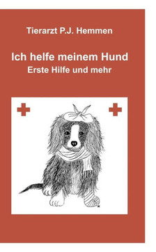 Ich helfe meinem Hund, ""Erste Hilfe und mehr"" Ich helfe meinem Hund, ""Erste Hilfe und mehr""