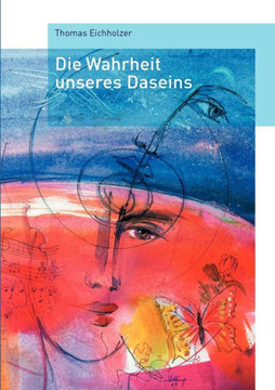 Die Wahrheit unseres Daseins