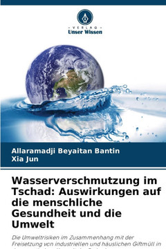 Wasserverschmutzung im Tschad: Auswirkungen auf die menschliche Gesundheit und die Umwelt