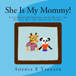 She Is My Mommy! : A Learning Experience With Buddy The School Bus (An Adoption Story)