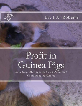 Profit In Guinea Pigs : Breeding, Management And Practical Knowledge Of Cavies
