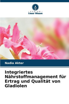 Integriertes Nährstoffmanagement für Ertrag und Qualität von Gladiolen