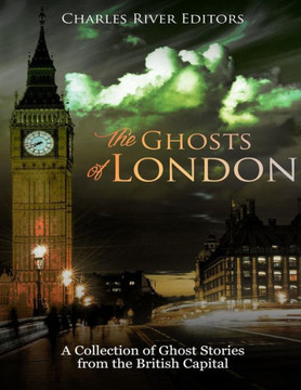 The Ghosts Of London : A Collection Of Ghost Stories From The British Capital