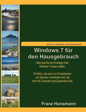 Windows 7 für den Hausgebrauch: Alles was Sie als Einsteiger über Windows 7 wissen sollten.