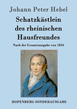 Schatzkästlein des rheinischen Hausfreundes: Nach der Gesamtausgabe von 1834