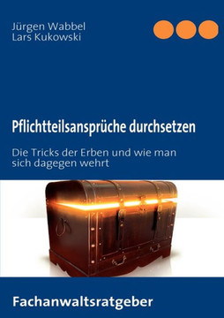 Pflichtteilsansprüche durchsetzen: Die Tricks der Erben und wie man sich dagegen wehrt